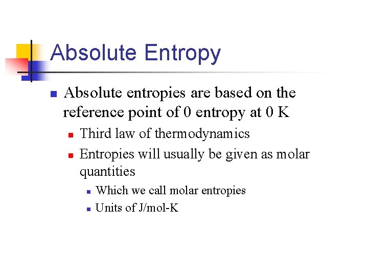 Absolute Entropy n Absolute entropies are based on the reference point of 0 entropy