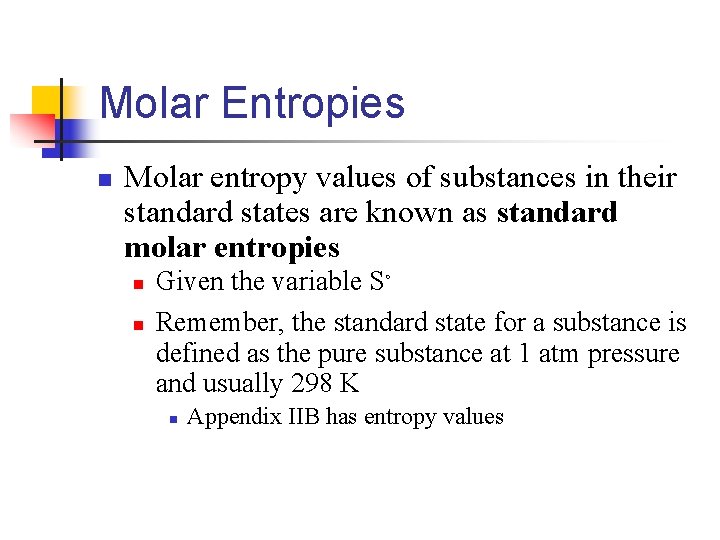 Molar Entropies n Molar entropy values of substances in their standard states are known
