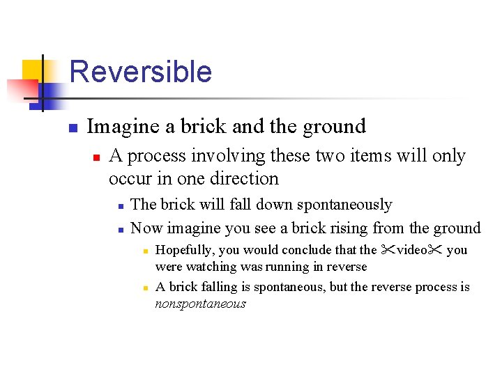 Reversible n Imagine a brick and the ground n A process involving these two