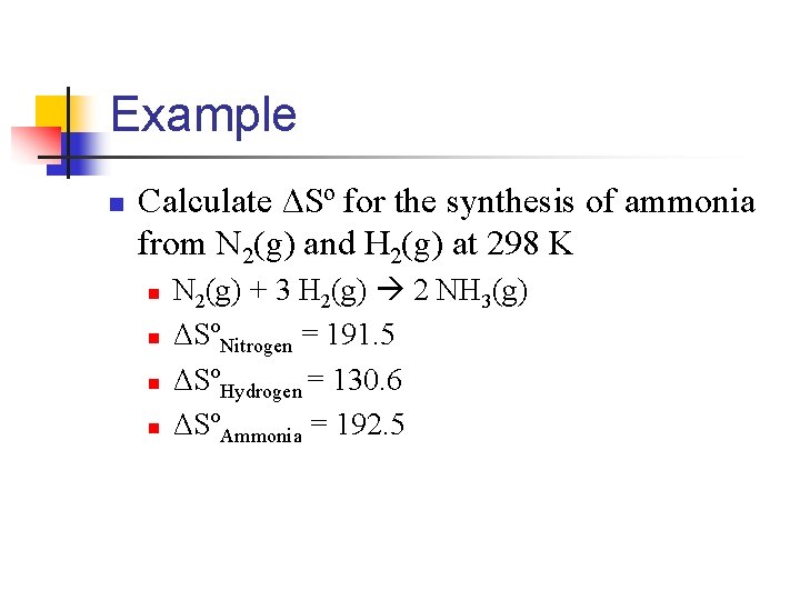 Example n Calculate ΔSº for the synthesis of ammonia from N 2(g) and H