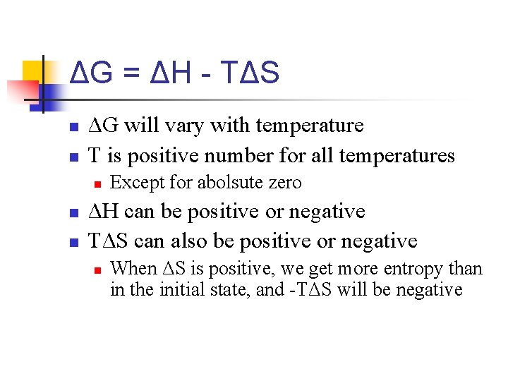 ΔG = ΔH - TΔS n n ΔG will vary with temperature T is