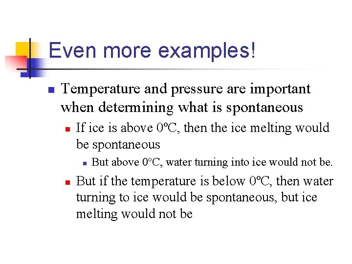 Even more examples! n Temperature and pressure are important when determining what is spontaneous