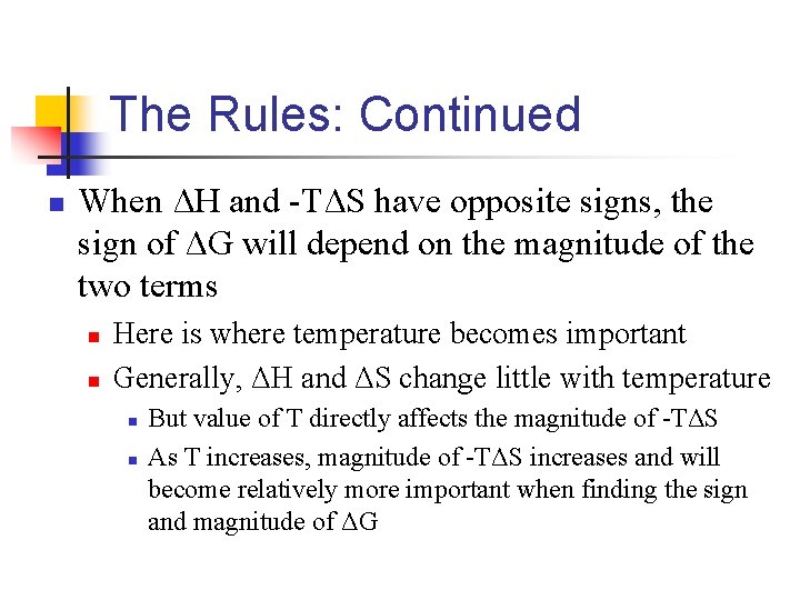 The Rules: Continued n When ΔH and -TΔS have opposite signs, the sign of