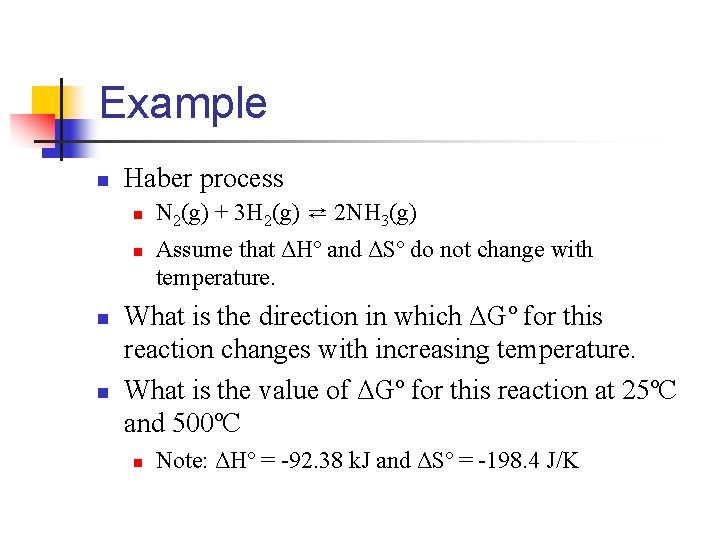 Example n Haber process n n N 2(g) + 3 H 2(g) ⇄ 2