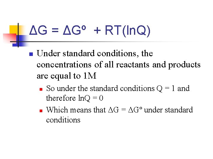 ΔG = ΔGº + RT(ln. Q) n Under standard conditions, the concentrations of all