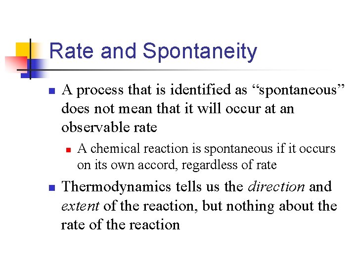 Rate and Spontaneity n A process that is identified as “spontaneous” does not mean