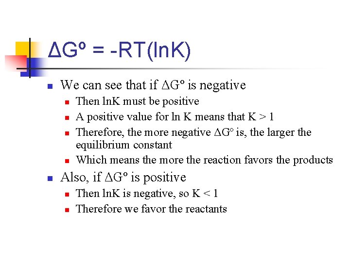 ΔGº = -RT(ln. K) n We can see that if ΔGº is negative n