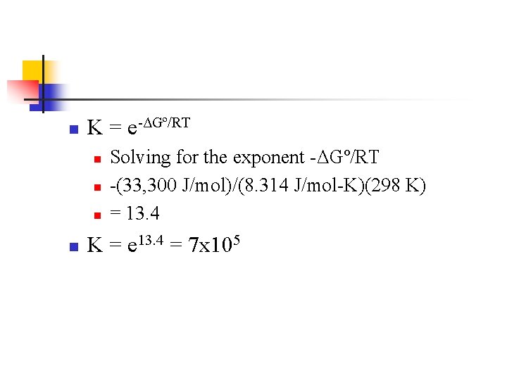 n K = e-ΔGº/RT n n Solving for the exponent -ΔGº/RT -(33, 300 J/mol)/(8.
