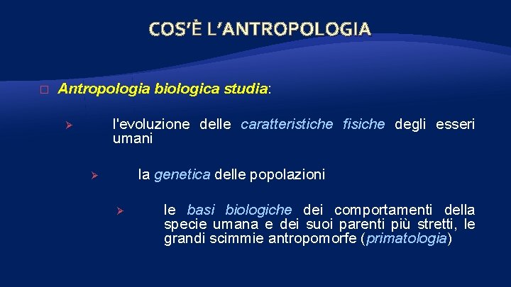 COS’È L’ANTROPOLOGIA � Antropologia biologica studia: l'evoluzione delle caratteristiche fisiche degli esseri umani Ø