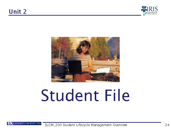 Unit 2 Student File SLCM_200 Student Lifecycle Management Overview 24 
