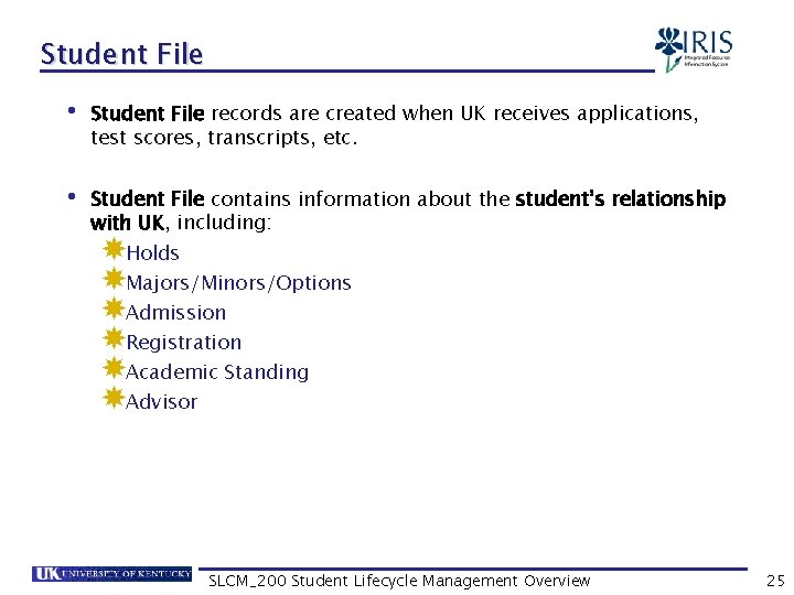 Student File • Student File records are created when UK receives applications, test scores,