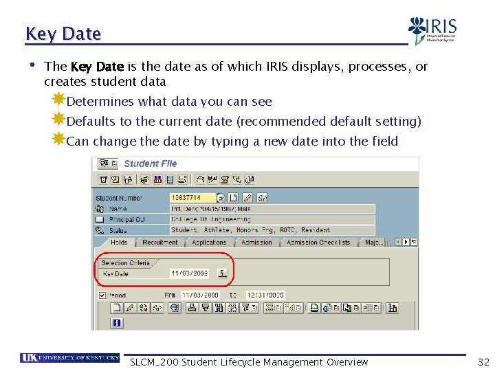 Key Date • The Key Date is the date as of which IRIS displays,