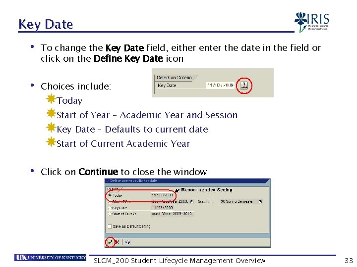 Key Date • To change the Key Date field, either enter the date in