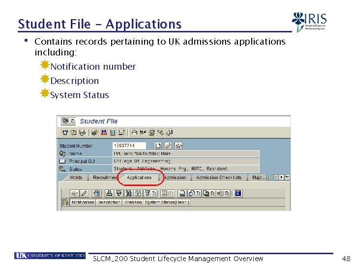 Student File – Applications • Contains records pertaining to UK admissions applications including: Notification