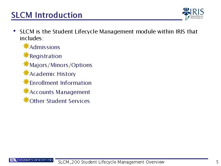 SLCM Introduction • SLCM is the Student Lifecycle Management module within IRIS that includes: