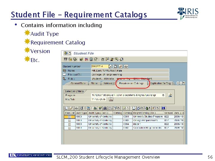 Student File – Requirement Catalogs • Contains information including Audit Type Requirement Catalog Version