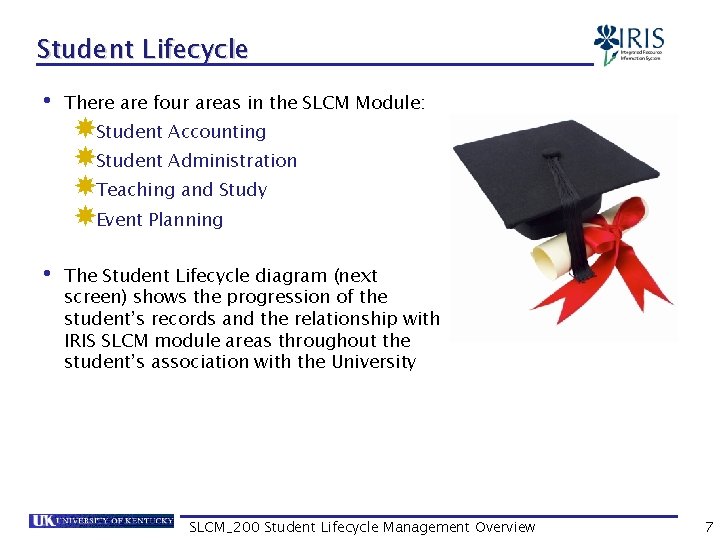 Student Lifecycle • There are four areas in the SLCM Module: Student Accounting Student