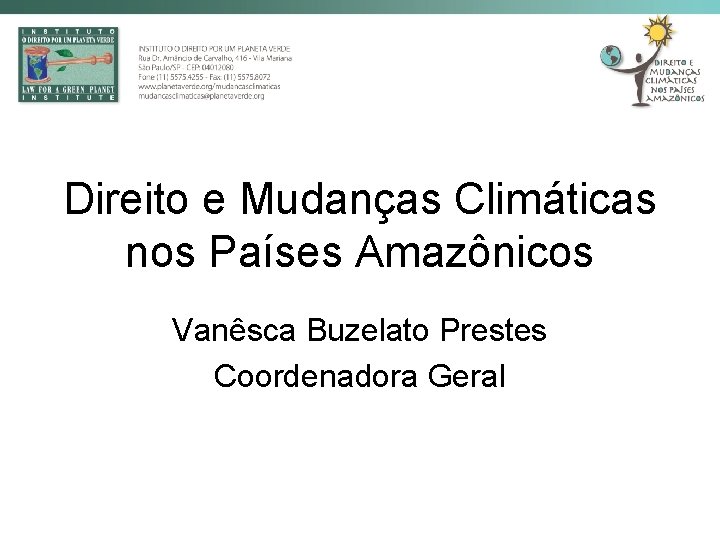 Direito e Mudanças Climáticas nos Países Amazônicos Vanêsca Buzelato Prestes Coordenadora Geral 