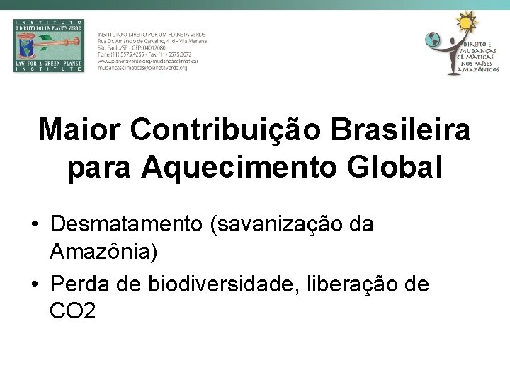 Maior Contribuição Brasileira para Aquecimento Global • Desmatamento (savanização da Amazônia) • Perda de