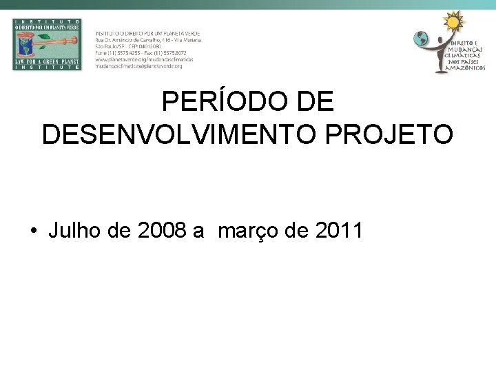 PERÍODO DE DESENVOLVIMENTO PROJETO • Julho de 2008 a março de 2011 