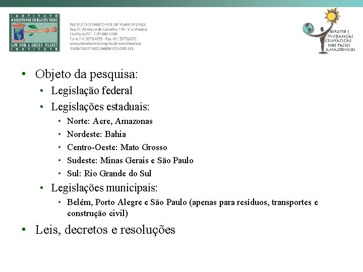  • Objeto da pesquisa: • Legislação federal • Legislações estaduais: • • •