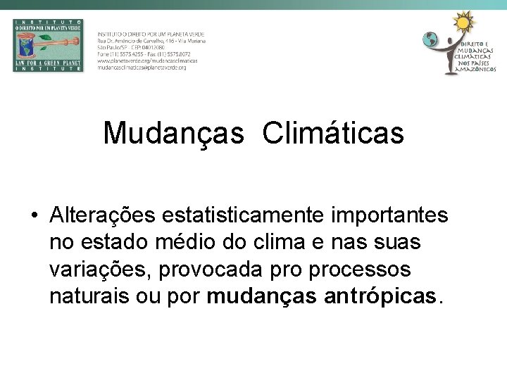 Mudanças Climáticas • Alterações estatisticamente importantes no estado médio do clima e nas suas