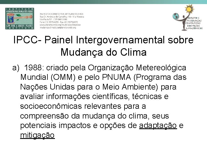 IPCC- Painel Intergovernamental sobre Mudança do Clima a) 1988: criado pela Organização Metereológica Mundial