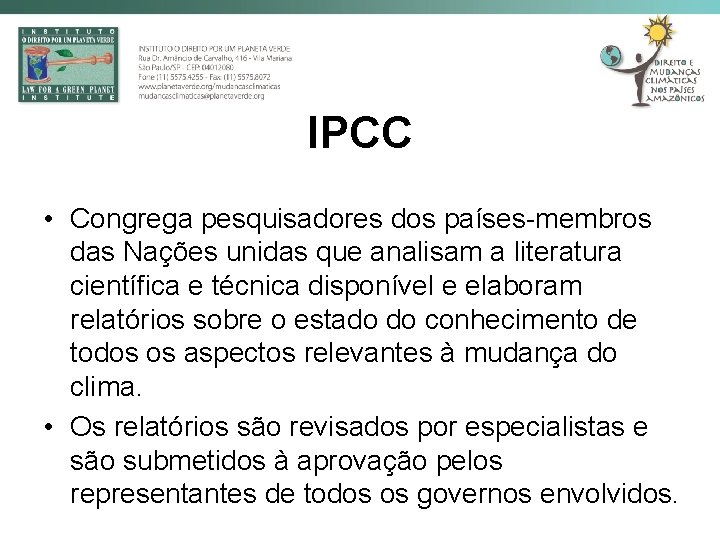 IPCC • Congrega pesquisadores dos países-membros das Nações unidas que analisam a literatura científica