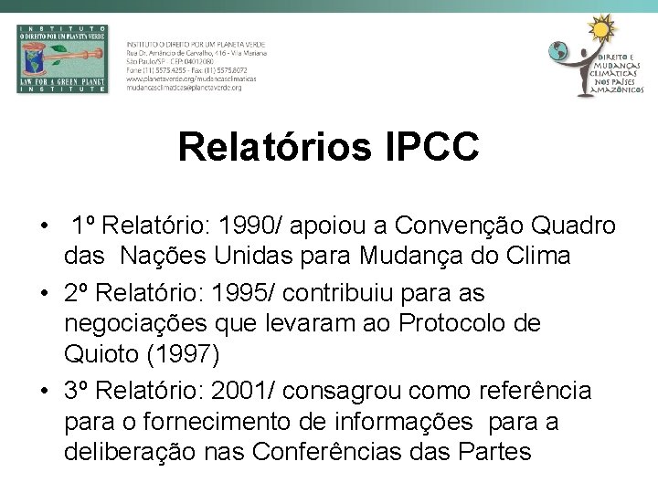 Relatórios IPCC • 1º Relatório: 1990/ apoiou a Convenção Quadro das Nações Unidas para