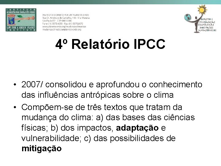 4º Relatório IPCC • 2007/ consolidou e aprofundou o conhecimento das influências antrópicas sobre