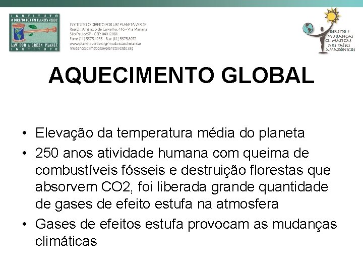 AQUECIMENTO GLOBAL • Elevação da temperatura média do planeta • 250 anos atividade humana