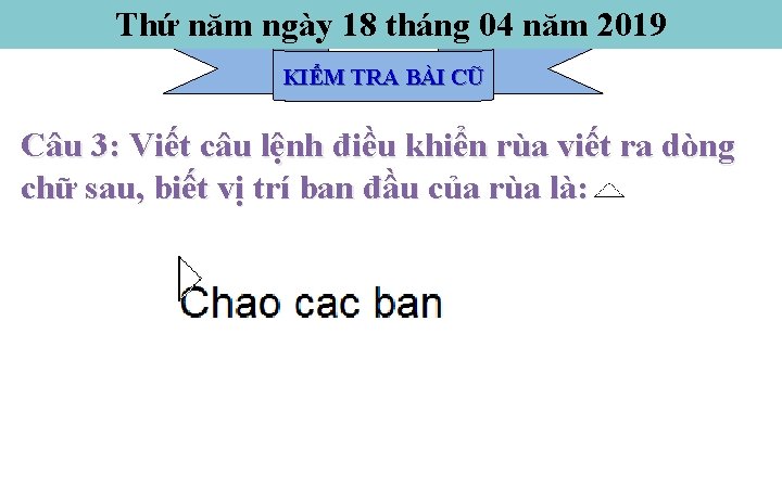 Thứ năm ngày 18 tháng 04 năm 2019 KIỂM TRA BÀI CŨ Câu 3: