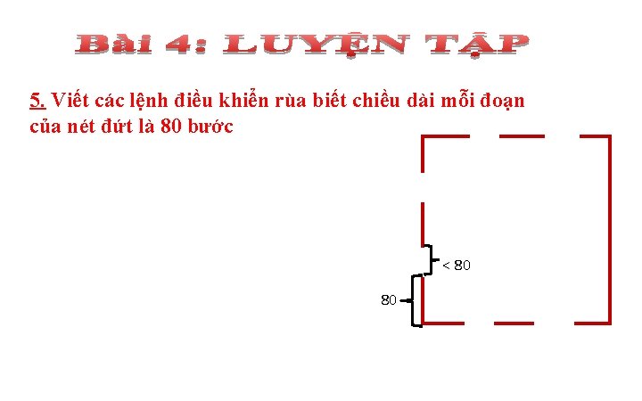 5. Viết các lệnh điều khiển rùa biết chiều dài mỗi đoạn của nét