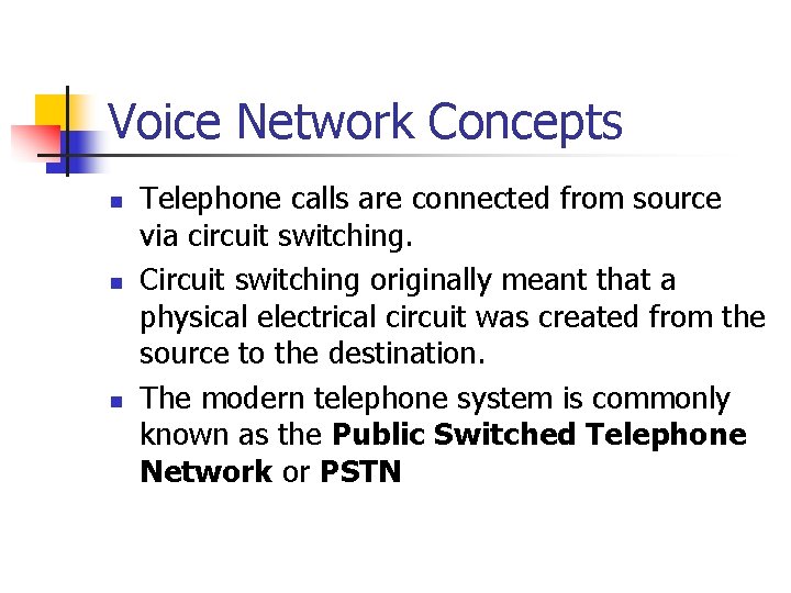 Voice Network Concepts n n n Telephone calls are connected from source via circuit