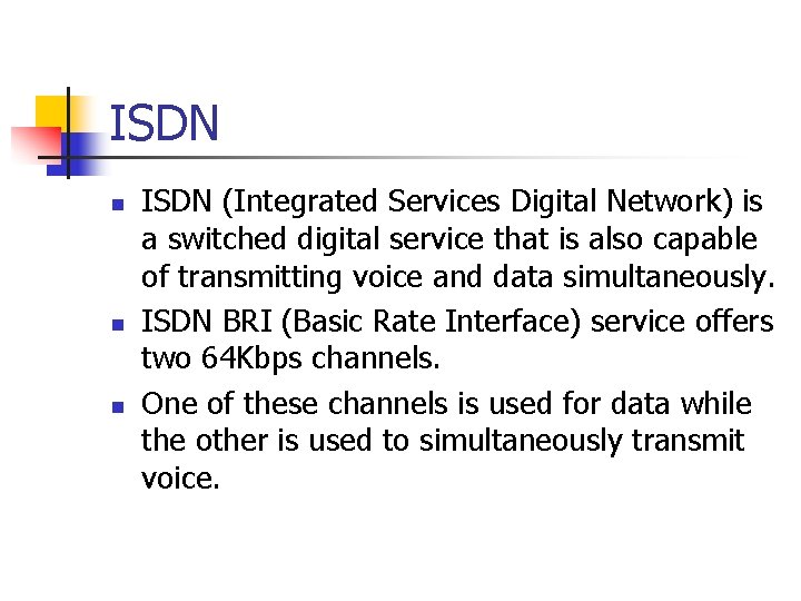 ISDN n n n ISDN (Integrated Services Digital Network) is a switched digital service