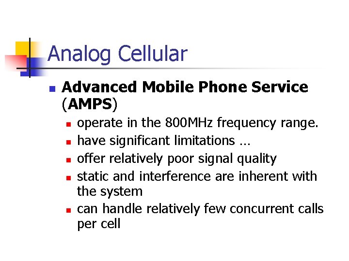 Analog Cellular n Advanced Mobile Phone Service (AMPS) n n n operate in the