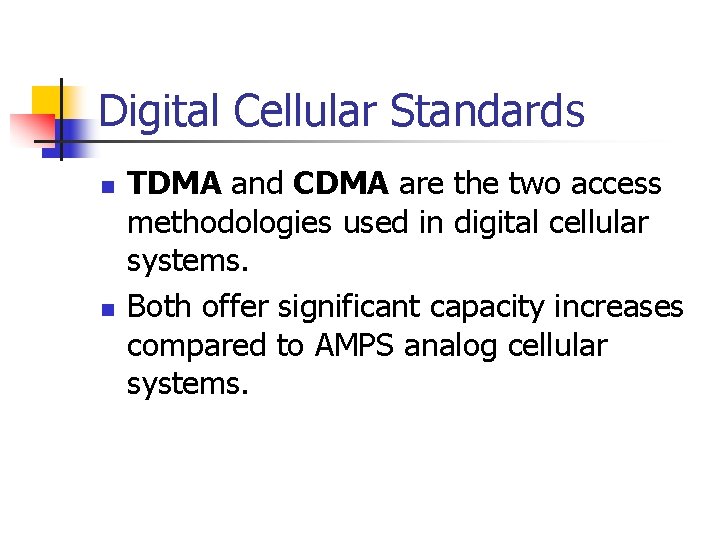 Digital Cellular Standards n n TDMA and CDMA are the two access methodologies used