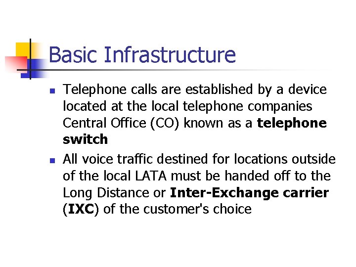 Basic Infrastructure n n Telephone calls are established by a device located at the