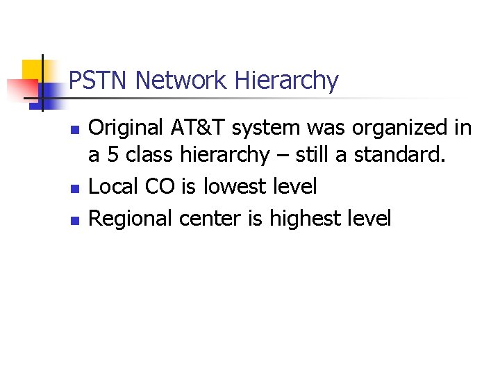 PSTN Network Hierarchy n n n Original AT&T system was organized in a 5