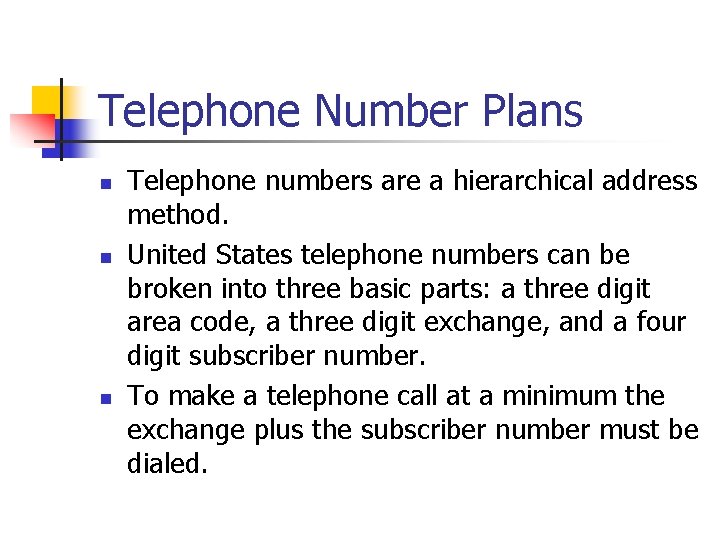 Telephone Number Plans n n n Telephone numbers are a hierarchical address method. United
