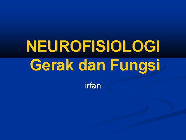 NEUROFISIOLOGI Gerak dan Fungsi irfan 