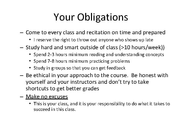 Your Obligations – Come to every class and recitation on time and prepared • Your Obligations – Come to every class and recitation on time and prepared •