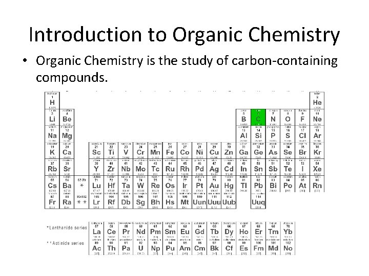 Introduction to Organic Chemistry • Organic Chemistry is the study of carbon-containing compounds. Introduction to Organic Chemistry • Organic Chemistry is the study of carbon-containing compounds.
