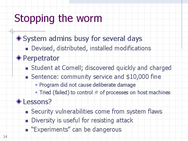 Stopping the worm System admins busy for several days n Devised, distributed, installed modifications