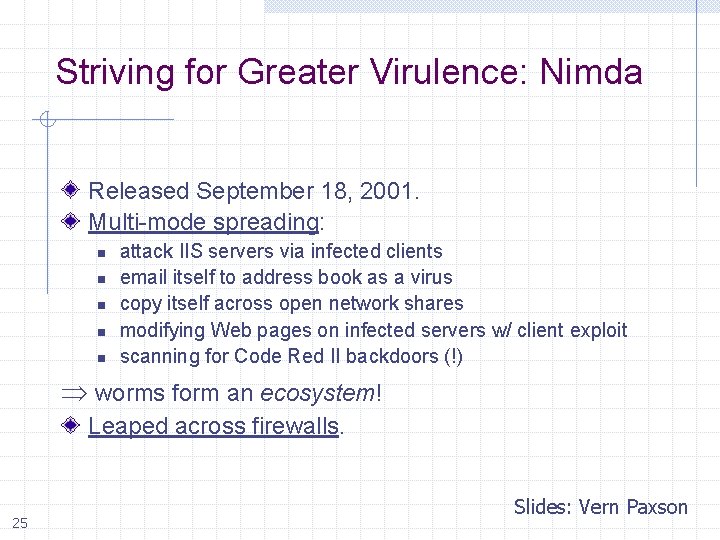 Striving for Greater Virulence: Nimda Released September 18, 2001. Multi-mode spreading: n n n