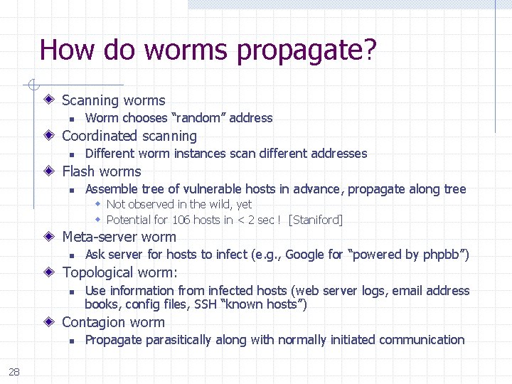 How do worms propagate? Scanning worms n Worm chooses “random” address Coordinated scanning n