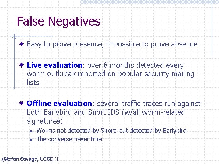 False Negatives Easy to prove presence, impossible to prove absence Live evaluation: over 8