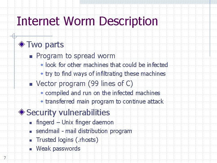 Internet Worm Description Two parts n Program to spread worm w look for other