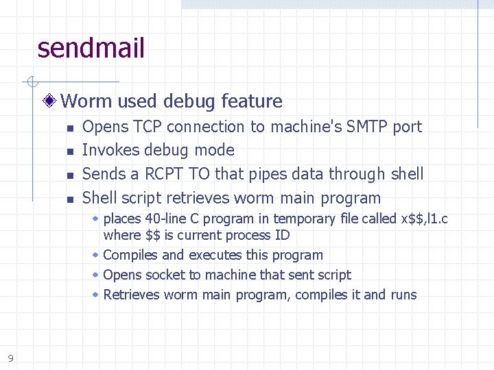 sendmail Worm used debug feature n n Opens TCP connection to machine's SMTP port