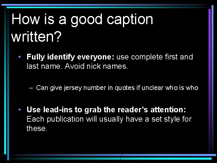 How is a good caption written? • Fully identify everyone: use complete first and